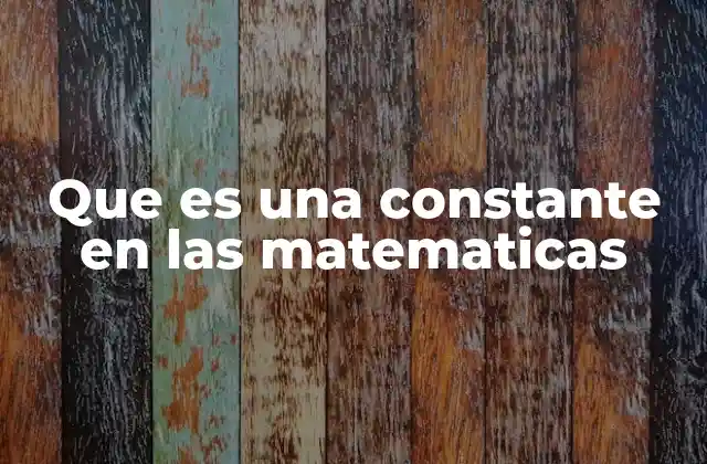 Que es una Constante en las Matematicas