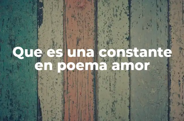 Que es una Constante en Poema Amor