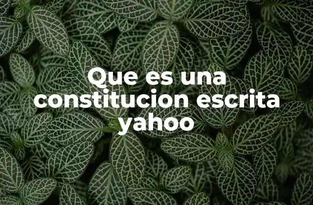 Que es una Constitucion Escrita Yahoo