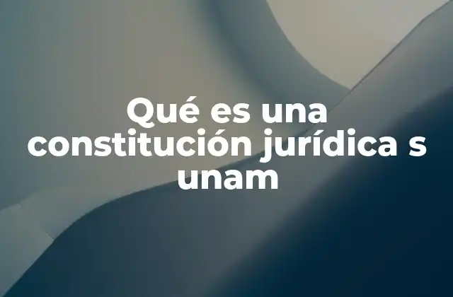Qué es una Constitución Jurídica S Unam