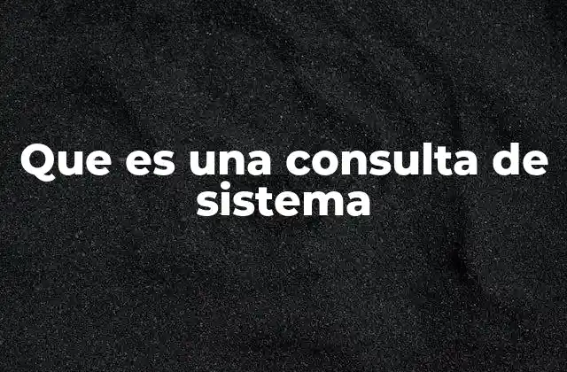 Que es una Consulta de Sistema