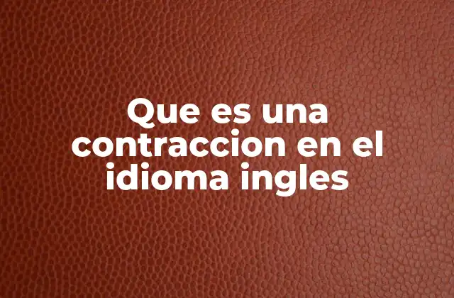 Que es una Contraccion en el Idioma Ingles
