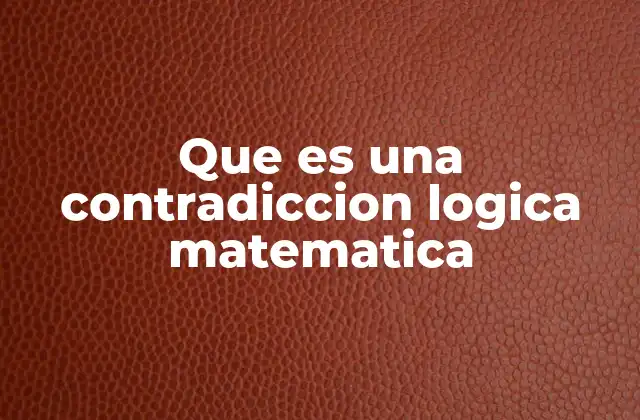 Que es una Contradiccion Logica Matematica