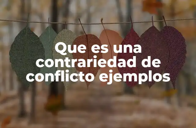 Que es una Contrariedad de Conflicto Ejemplos