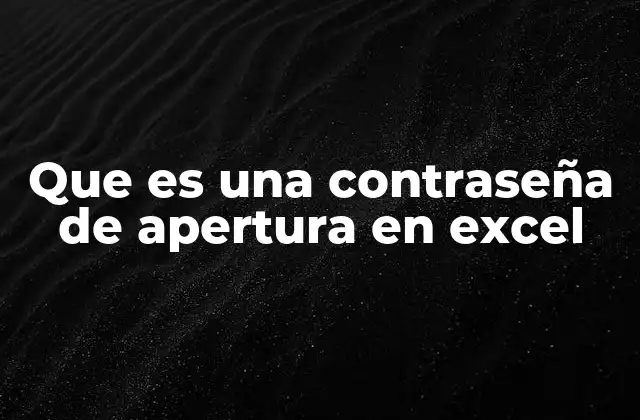 Que es una Contraseña de Apertura en Excel