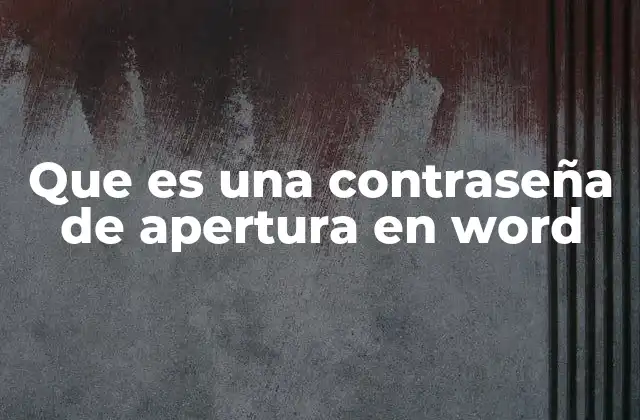 Que es una Contraseña de Apertura en Word