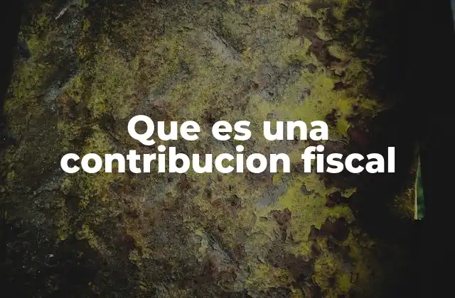 Que es una Contribucion Fiscal