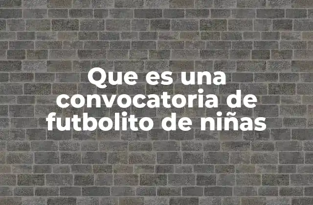 Que es una Convocatoria de Futbolito de Niñas