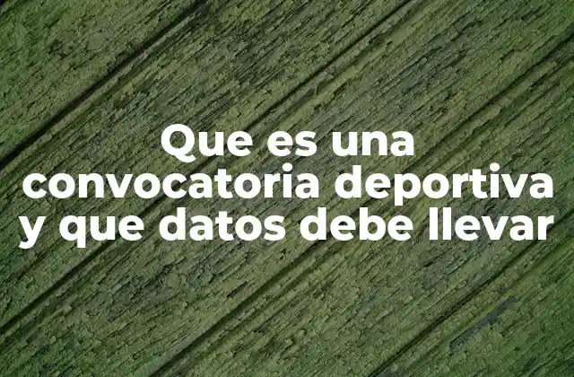 Que es una Convocatoria Deportiva y que Datos Debe Llevar