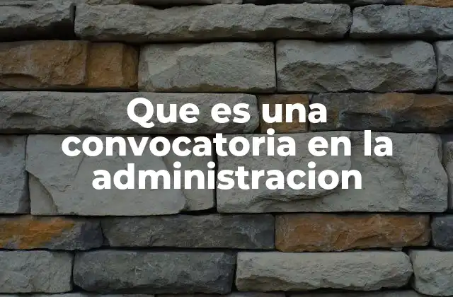 Que es una Convocatoria en la Administracion