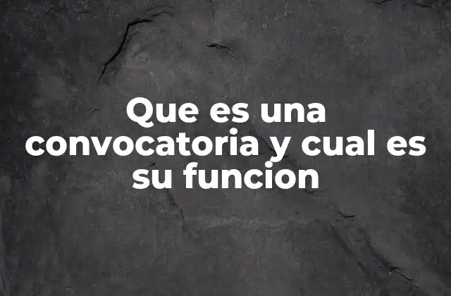 Que es una Convocatoria y Cual es Su Funcion