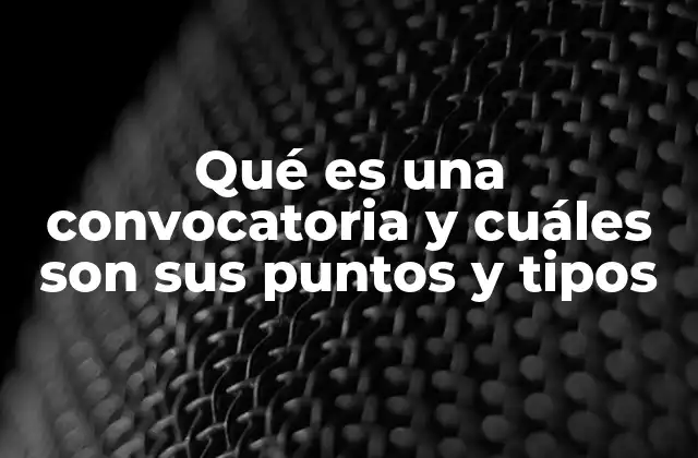 Qué es una Convocatoria y Cuáles Son Sus Puntos y Tipos