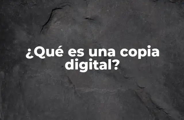 ¿qué es una Copia Digital?