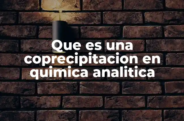 Que es una Coprecipitacion en Quimica Analitica