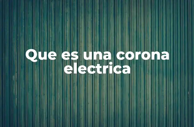 Que es una Corona Electrica
