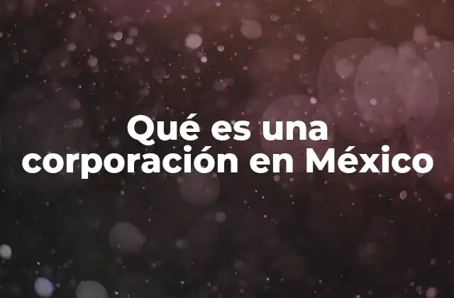 Qué es una Corporación en México