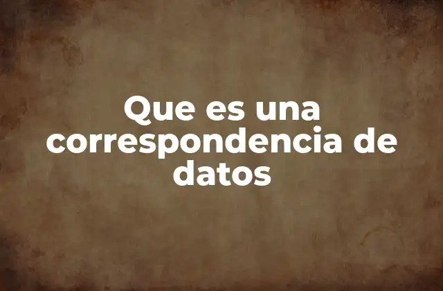 Que es una Correspondencia de Datos