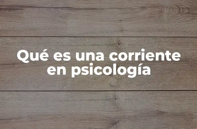 Qué es una Corriente en Psicología
