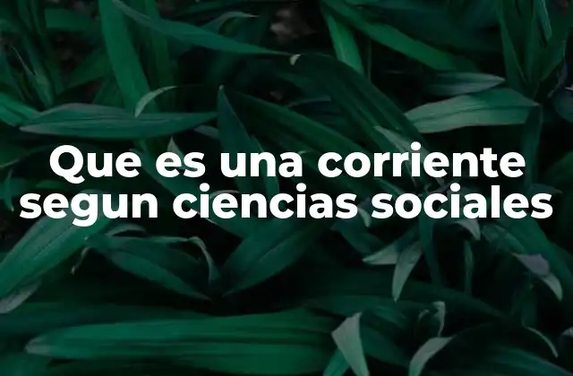 El concepto de corriente en el desarrollo histórico de las ideas sociales