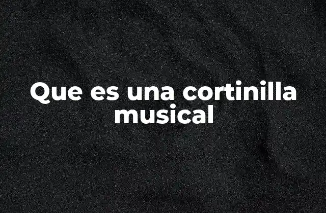 Que es una Cortinilla Musical