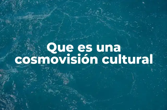 Cómo las cosmovisiones cultural moldean la identidad colectiva