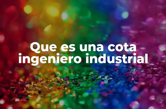La importancia de las cotas en el diseño industrial