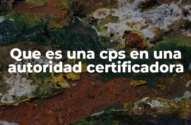 Que es una Cps en una Autoridad Certificadora