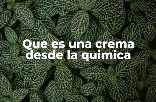 La base química de las cremas y su estructura molecular