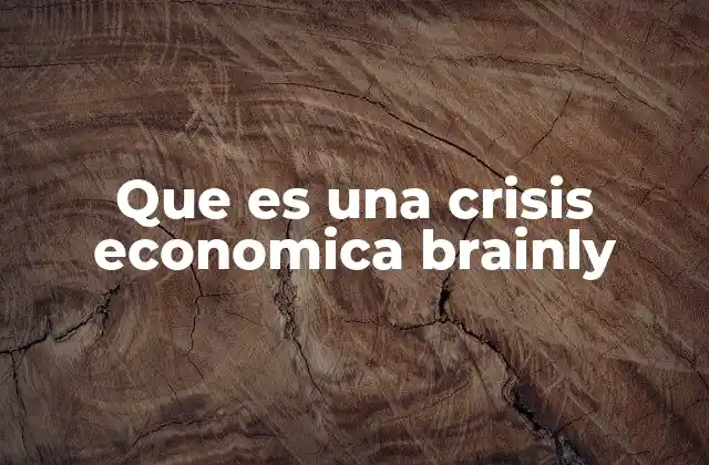 Que es una Crisis Economica Brainly