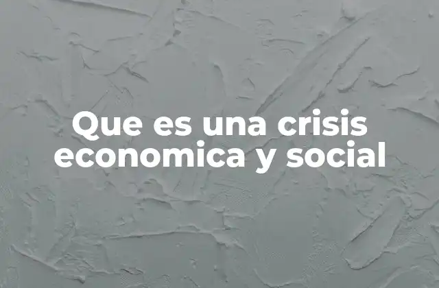 Que es una Crisis Economica y Social