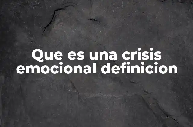Factores que pueden desencadenar una crisis emocional