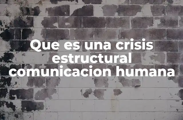 Que es una Crisis Estructural Comunicacion Humana