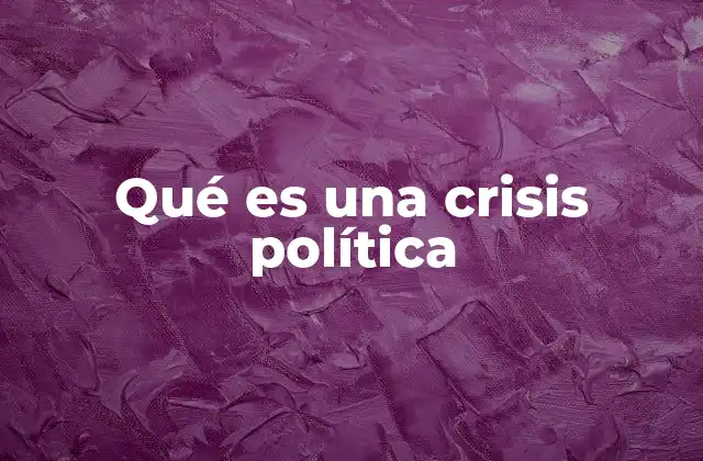Qué es una Crisis Política