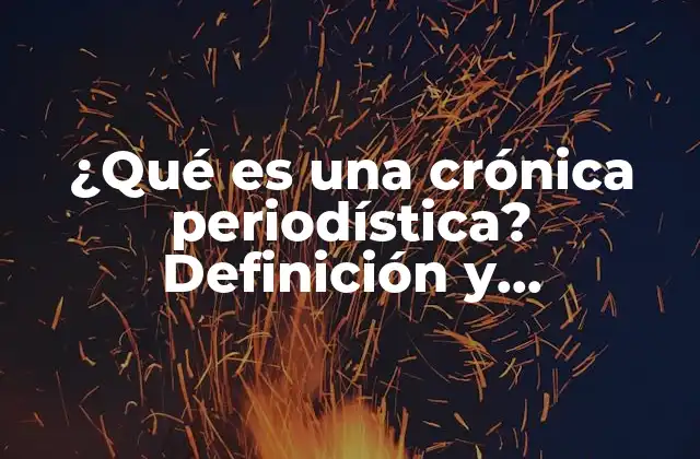 ¿qué es una Crónica Periodística? Definición y Características