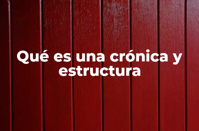 Qué es una Crónica y Estructura