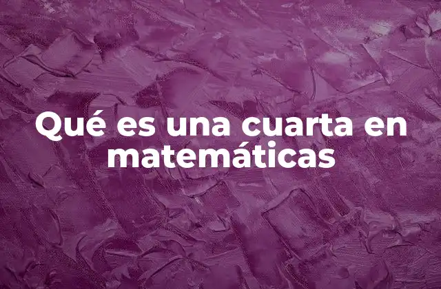 Qué es una Cuarta en Matemáticas