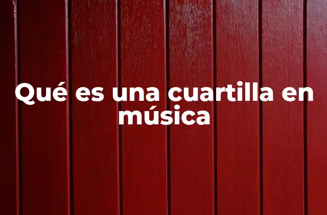 La cuartilla en el contexto de la notación musical