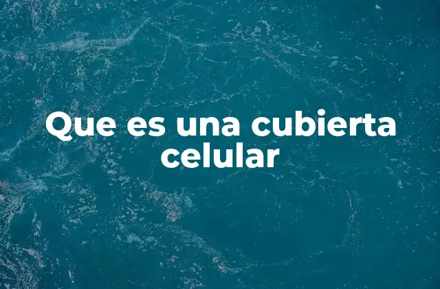 Que es una Cubierta Celular