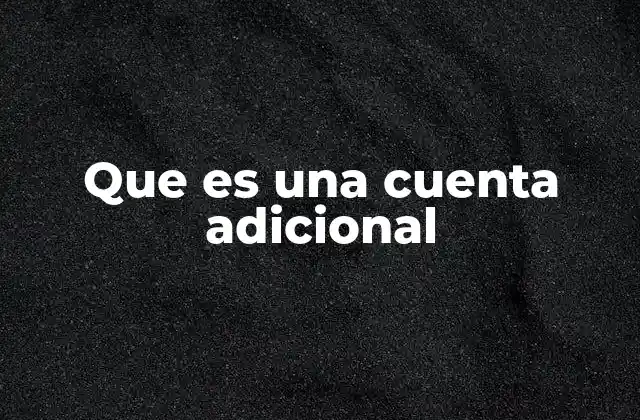 Que es una Cuenta Adicional