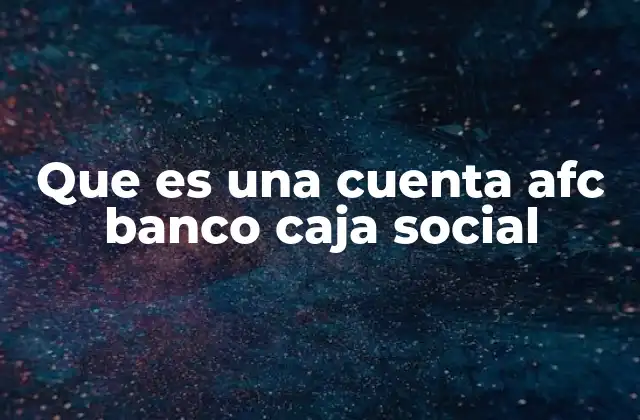 Que es una Cuenta Afc Banco Caja Social 2 Cómo funciona la cuenta AF-C Banco Caja Social