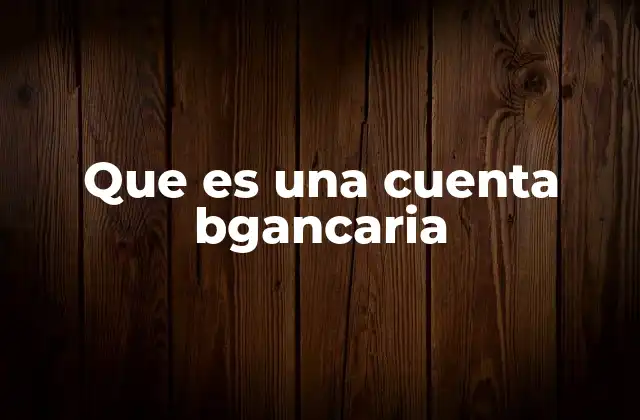 Que es una Cuenta Bgancaria