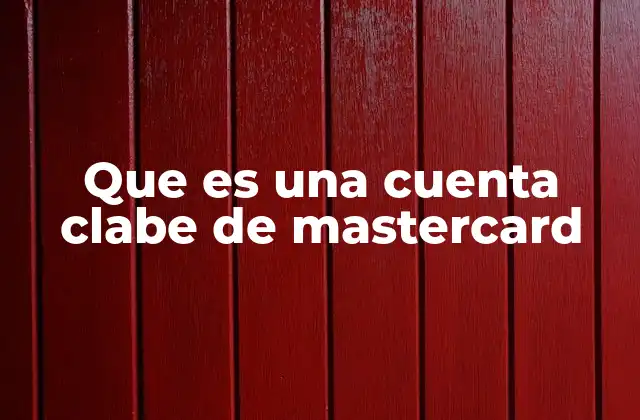 Que es una Cuenta Clabe de Mastercard