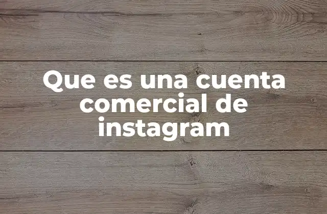 Que es una Cuenta Comercial de Instagram
