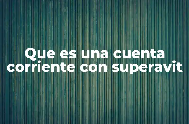 Que es una Cuenta Corriente con Superavit