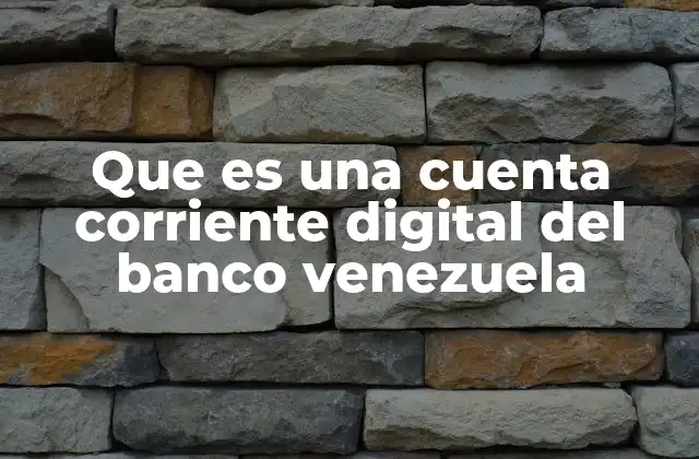 Que es una Cuenta Corriente Digital Del Banco Venezuela