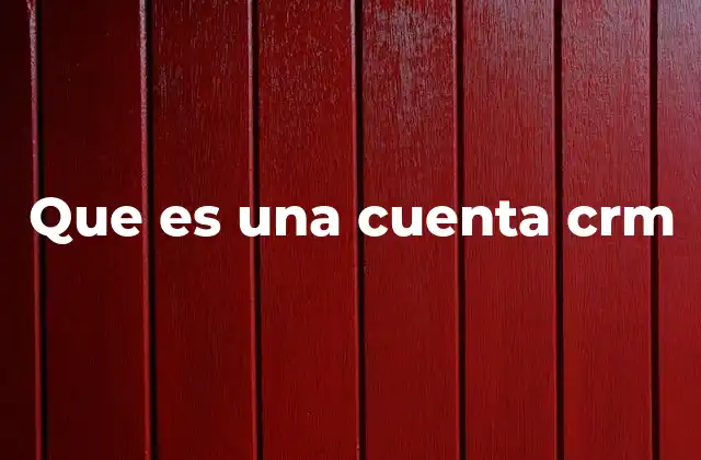 Que es una Cuenta Crm