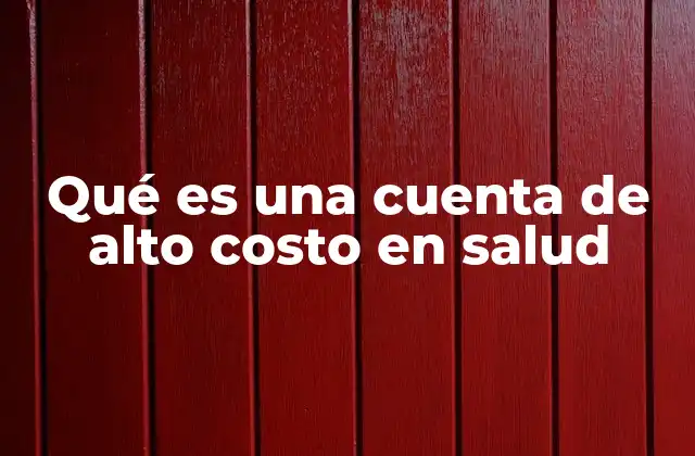 Qué es una Cuenta de Alto Costo en Salud