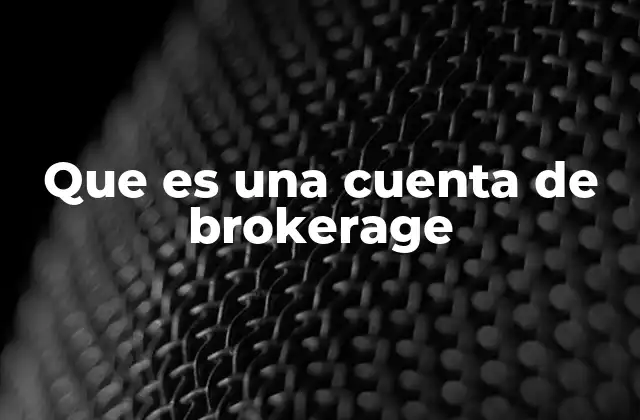 Que es una Cuenta de Brokerage