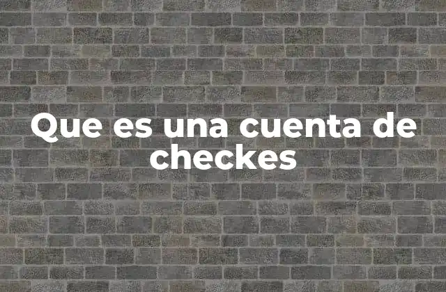 Cómo funciona una cuenta de cheques