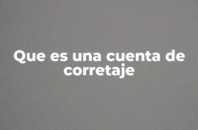 Que es una Cuenta de Corretaje